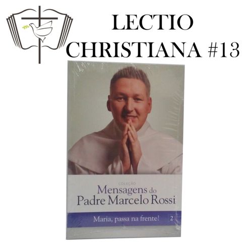 Lectio Christiana 13 - Mensagens do Padre Marcelo Rossi: Maria, passa na frente!