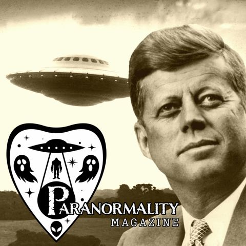 “UFOS AND THE KENNEDY ASSASSINATION” and 3 More Fortean Stories! #ParanormalityMag