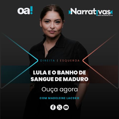 Lula e o banho de sangue de Maduro - Narrativas#189 com Madeleine Lacsko