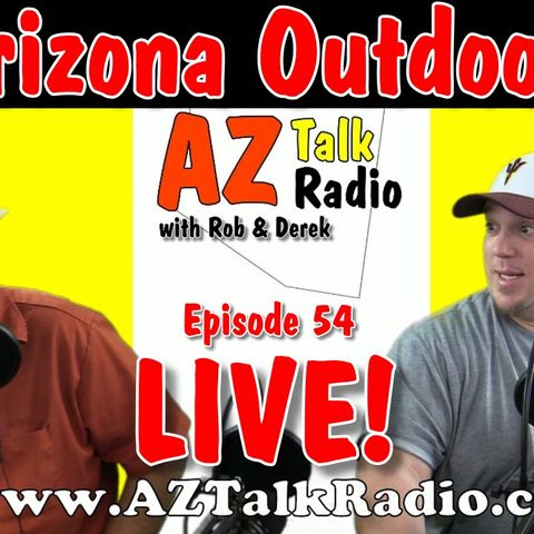 Arizona Camping, Hiking, Tourism & Weekend Adventures, with Rob & Derek, Arizona Talk Radio 54