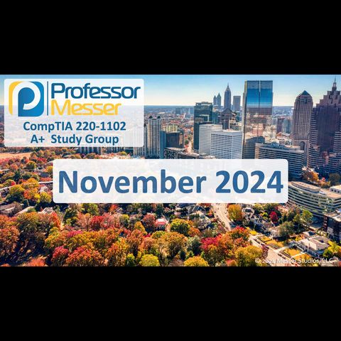 Professor Messer's CompTIA 220-1102 A+ Study Group After Show - November 2024