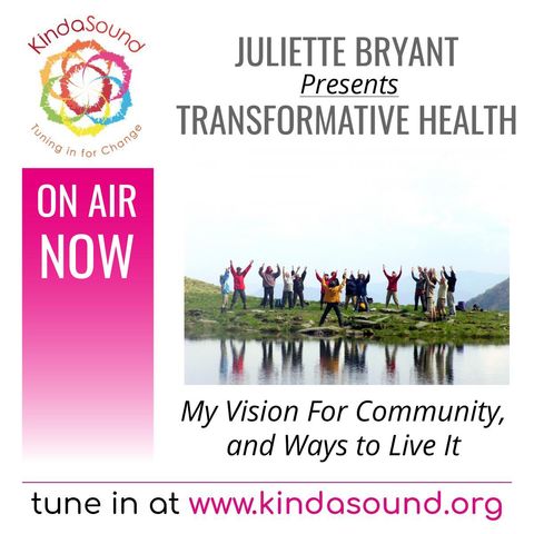 My Vision For Community, and Ways to Live It | Transformative Health with Juliette Bryant