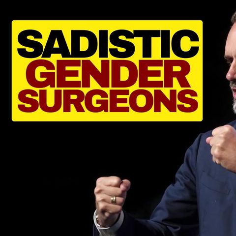 Jordan Peterson Calls Out Sadistic Gender Surgeons
