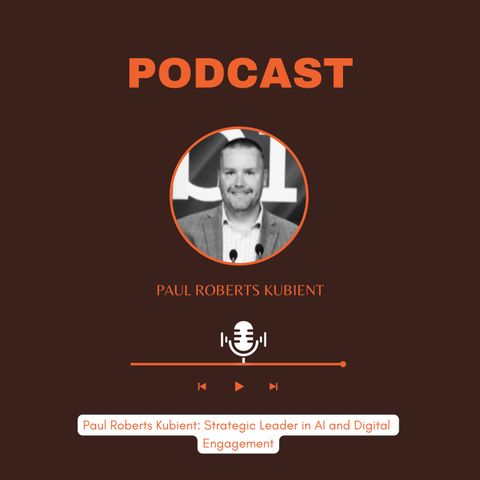 Paul Roberts Kubient: Strategic Leader in AI and Digital Engagement