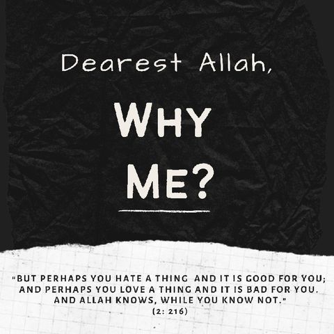 Episode 4: Dearest Allah - Why ME?