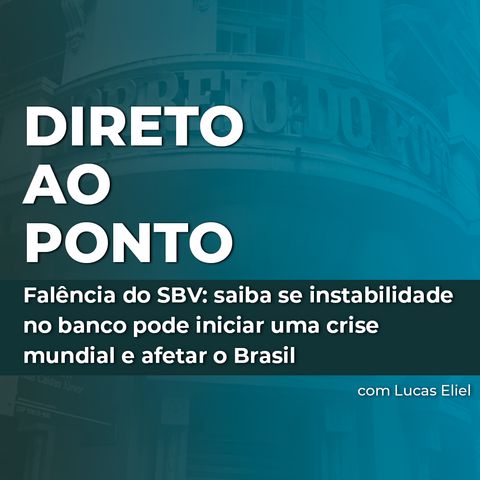 Falência do SVB: saiba se instabilidade no banco pode iniciar uma crise mundial e afetar o Brasil
