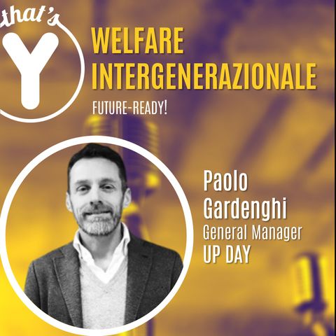 "Welfare Intergenerazionale" con Paolo Gardenghi UP DAY [Future-Ready!]