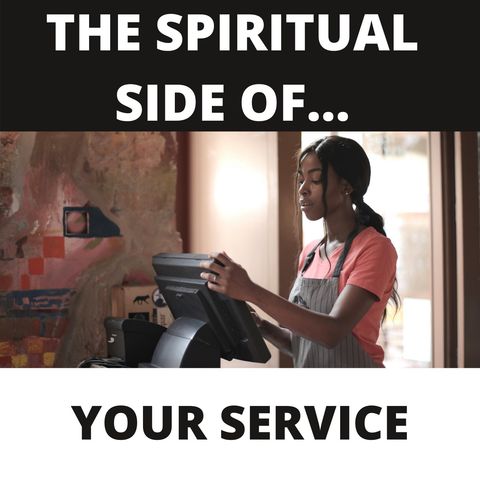 THE SPIRITUAL SIDE OF RENDERING YOUR SERVICE