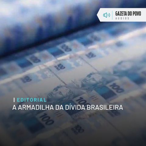 Editorial: A armadilha da dívida brasileira