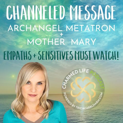 Channeled Message from Archangel Metatron + Mother Mary | EMPATHS MUST WATCH!