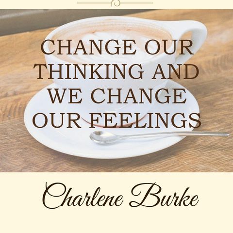 Change Our Thinking And We Change Our Feelings