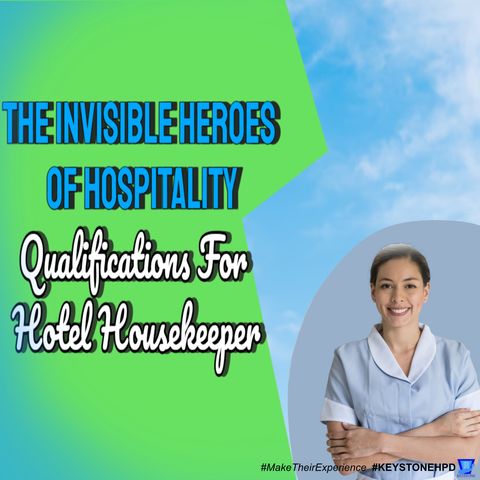 The Invisible Heroes of Hospitality: Qualifications for a Hotel Housekeeper | Ep. #341