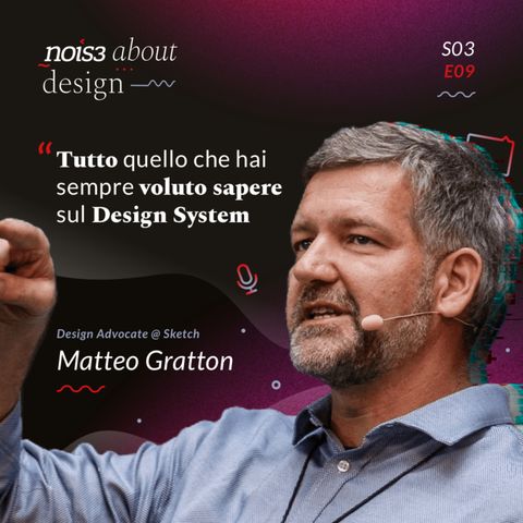 S03E09 - Matteo Gratton - Tutto quello che hai sempre voluto sapere sul Design System
