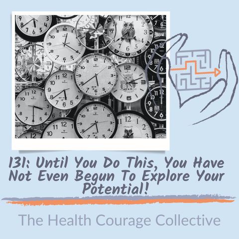 131: Until You Do This, You Have Not Even Begun To Explore Your Potential