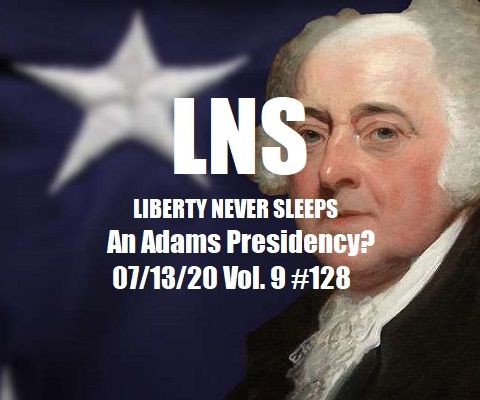 An Adams Presidency? 07/13/20 Vol. 9 #128
