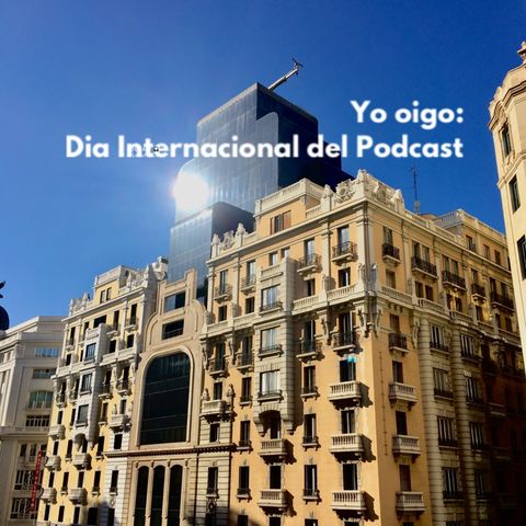 #DíaInternacionalDelPódcast “Yo Oigo”