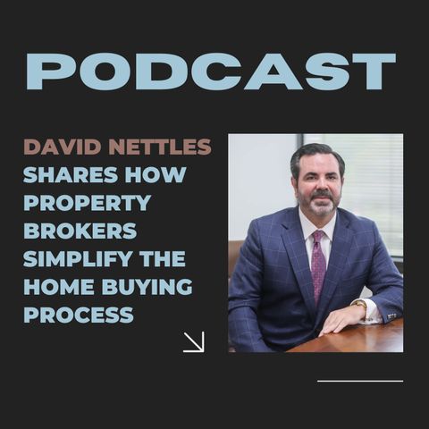 David Nettles Shares How Property Brokers Simplify the Home Buying Process