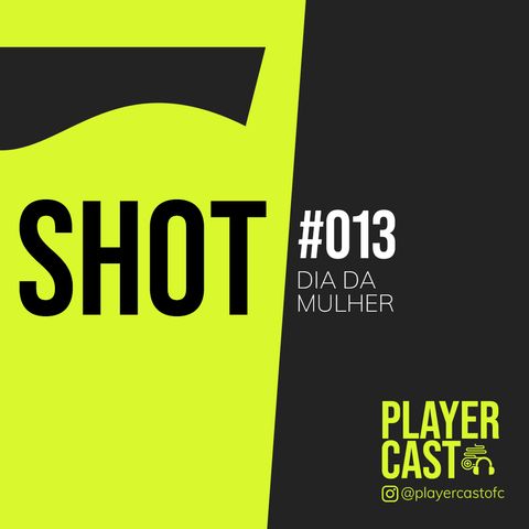 #013 - Shot - Dia da Mulher