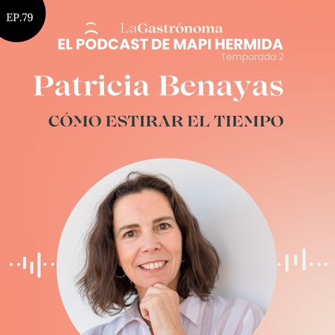79. Cómo estirar el tiempo con Patricia Benayas (Estirando el tiempo)