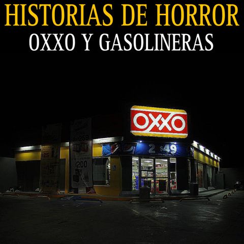 RELATOS DE HORROR EN OXXOS Y GASOLINERAS / MARATON DE HISTORIAS NUEVAS Y RECOPILACION / L.C.E.