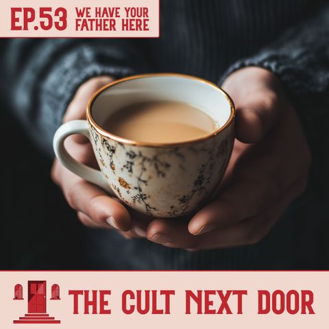 Ep. 53: "We Have Your Father Here"