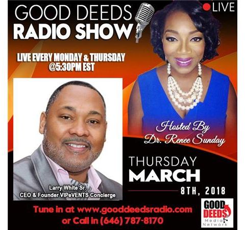Good Deeds Radio Show: Larry White CEO & Founder , VIPeVENTS Concierge