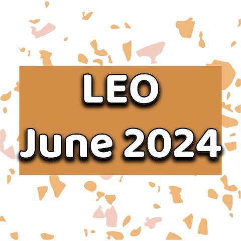 Leo June 2024 Tarot Reading Horoscope