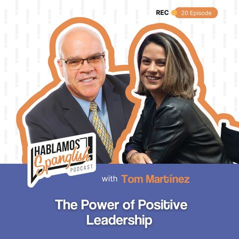 Tom Martínez: The Power of Positive Leadership