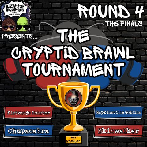 Bizarre Inquiries #10 The Cryptid Brawl Tournament Round 4 (The Finals)