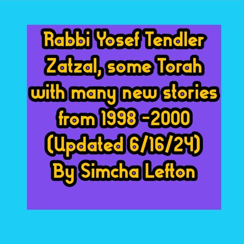 6/17/24: Rabbi Yosef Tendler Zatzal, some Torah with stories