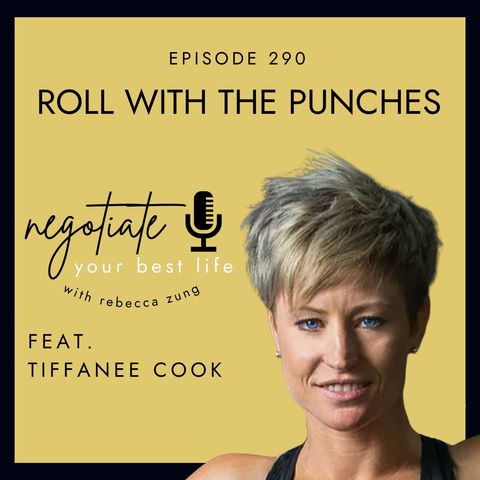 "Roll With the Punches" with Tiffanee Cook on Negotiate Your Best Life with Rebecca Zung #290