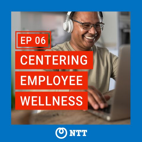 Episode 6 - Centering Employee Wellness