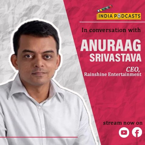 Anuraag Srivastava, CEO, Rainshine Entertainment (India) On TV Plus content | On IndiaPodcasts
