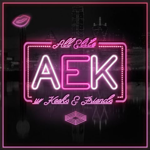 All Elite w/ Keeks & Friends: Get With The Winning Team