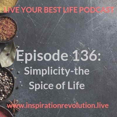 Simplicity-the Spice of Life Ep 136
