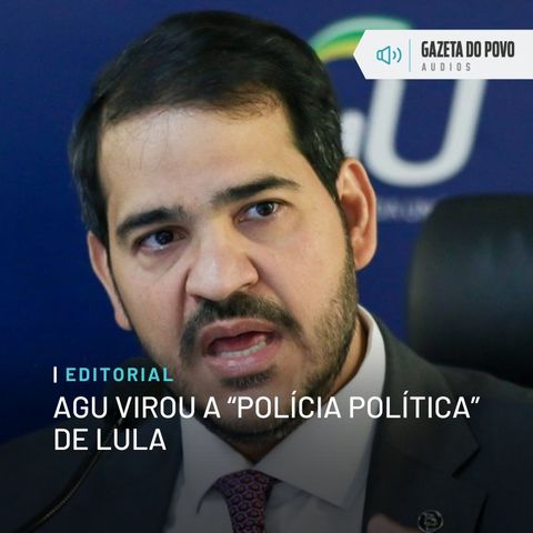 Editorial: AGU virou a “polícia política” de Lula