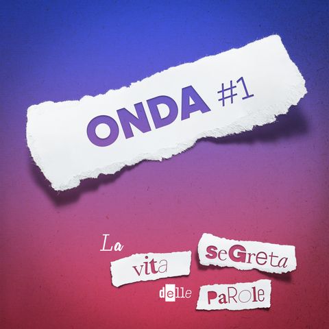 ONDA - La vita segreta delle parole