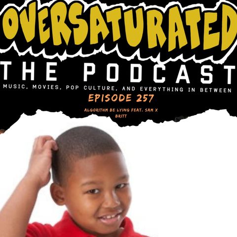 Episode 257 - Algorithm Be Lyin' Feat. Sam x Britt