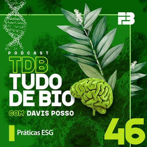 TDB Tudo de Bio 046 - Práticas ESG