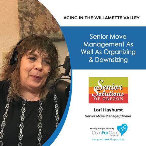 9/26/20: Lori Hayhurst with Senior Solutions of Oregon | MOVING, ORGANIZING, AND DOWNSIZING | Aging in the Willamette Valley with John Hughe