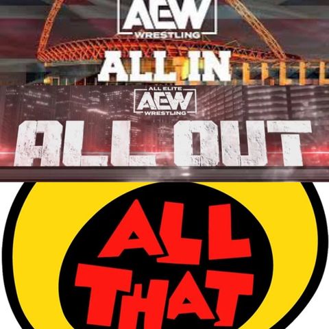 Episode 54 ALL IN, ALL OUT & ALL THAT
