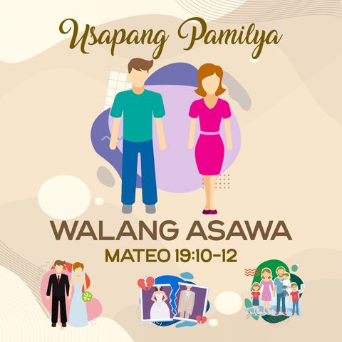 Mateo 19:10-12 Usapang  Pamilya: Walang  Asawa