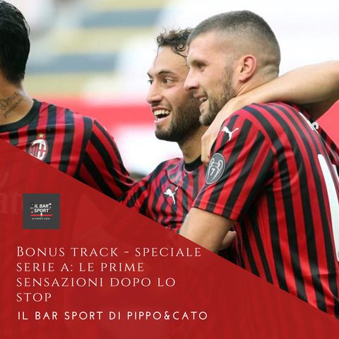 Bonus Track - Speciale Serie A: le prime sensazioni dopo lo stop
