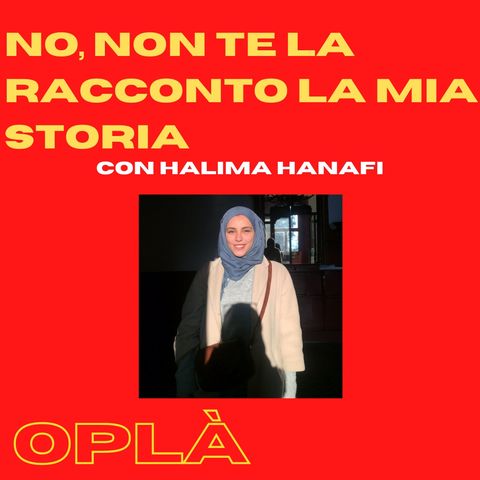 #9 NO, NON TE LA RACCONTO LA MIA STORIA: italianə di seconda generazione e discriminazioni // Halima Hanafi