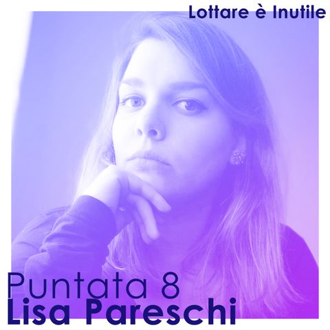 Lottare è Inutile, 8^ Puntata - Lisa Pareschi