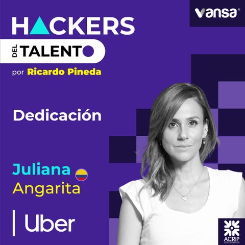 187. Dedicación - Juliana Angarita (Uber)