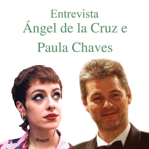 Entrevista a Ángel de la Cruz e Paula Chaves