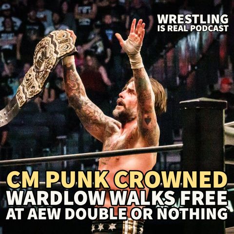 CM Punk Crowned and Wardlow Walks Free at AEW Double or Nothing (ep.694)