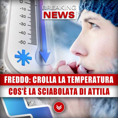 Freddo Artico, Crolla La Temperatura: Ecco Cos'è La Sciabolata Di Attila!