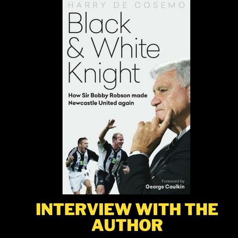 FA Cup heartbreak to joy in Rotterdam - The Black & White Knight, how Sir Bobby Robson made Newcastle United again